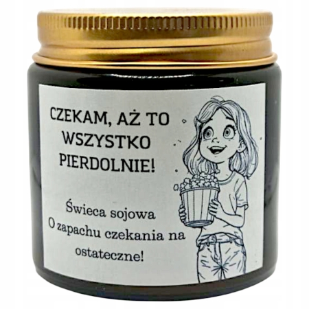 Świeca Sojowa ŚMIESZNY PREZENT DLA PRZYJACIÓŁKI KOLEŻANKI ZNAJOMEGO CZEKAM AŻ TO WSZYSTKO PIERDOLNIE